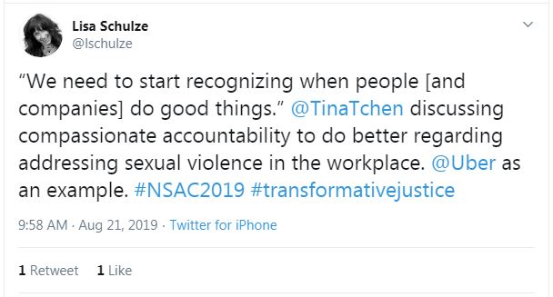 Tweet from Lisa Schulze: "We need to start recognizing when people [and companies] do good things." @TinaTchen discussing compassionate accountability to do better regarding addressing sexual violence in the workplace. @Uber as an example. #NSAC2019 #transformativejustice