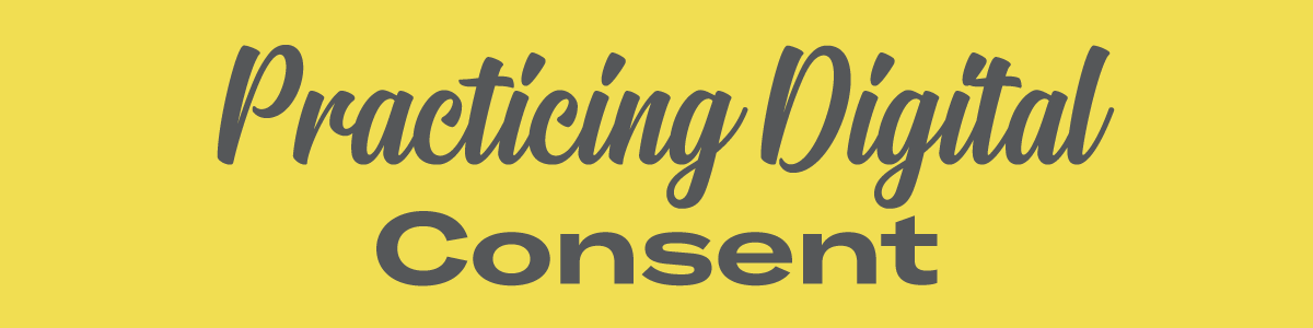 Practicing Digital Consent