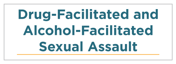 Drug-Facilitated and Alcohol-Facilitated Sexual Assault