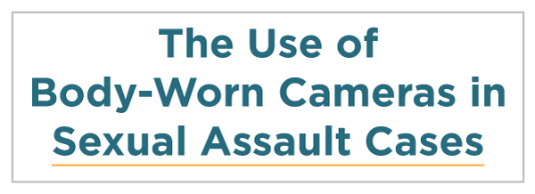 The Use of Body-Worn Cameras in Sexual Assault Cases