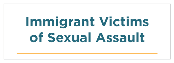 Immigrant Victims of Sexual Assault