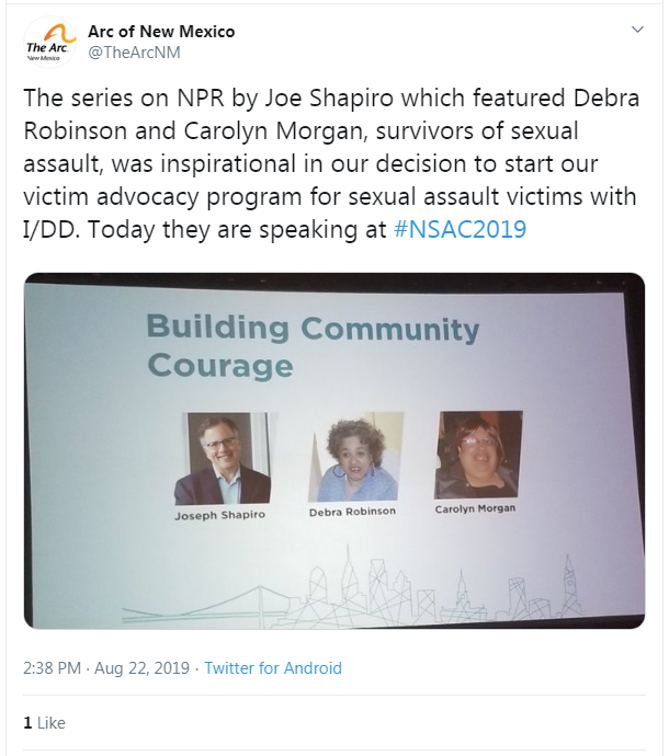 Tweet from Arc of New Mexico: "The series on NPR by Joe Shapiro which featured Debra Robinson and Carolyn Morgan, survivors of sexual assault, was inspirational in our decision to start our victim advocacy program for sexual assault victims with I/DD. Today they are speaking at #NSAC2019." (Image of speaker headshots on screen)