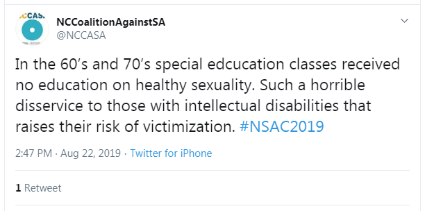 Tweet from NCCoalitionAgainstSA: "In the 60's and 70's special education classes received no education on healthy sexuality. Such a horrible disservice to those with intellectual disabilities that raises their risk of victimization. #NSAC2019"