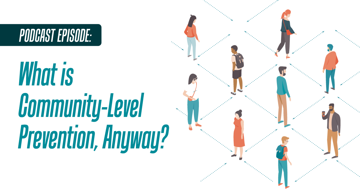 Podcast episode: What is Community-Level Prevention, Anyway?