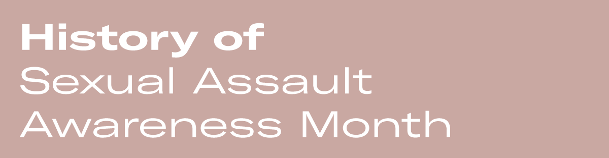 History of Sexual Assault Awareness Month