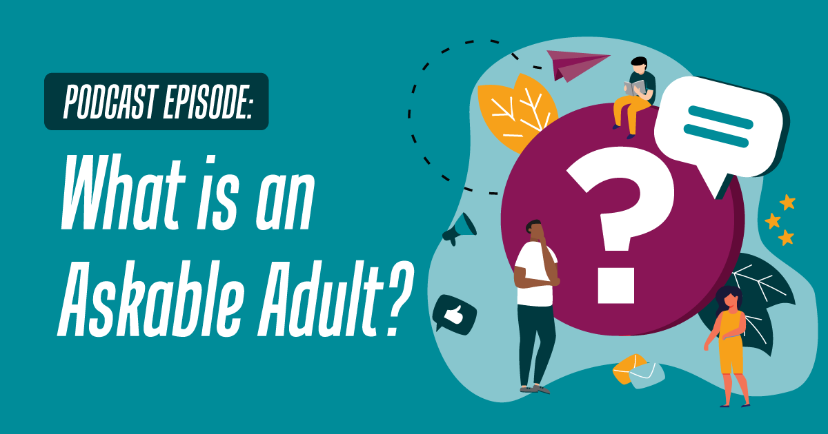 Podcast Episode: What is an Askable Adult?