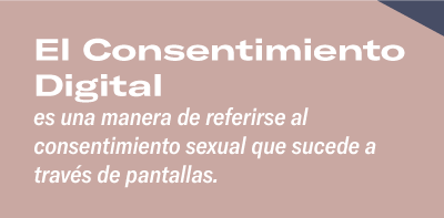 El Consentimiento Digital es una manera de referirse al consentimiento sexual que sucede a través de pantallas.