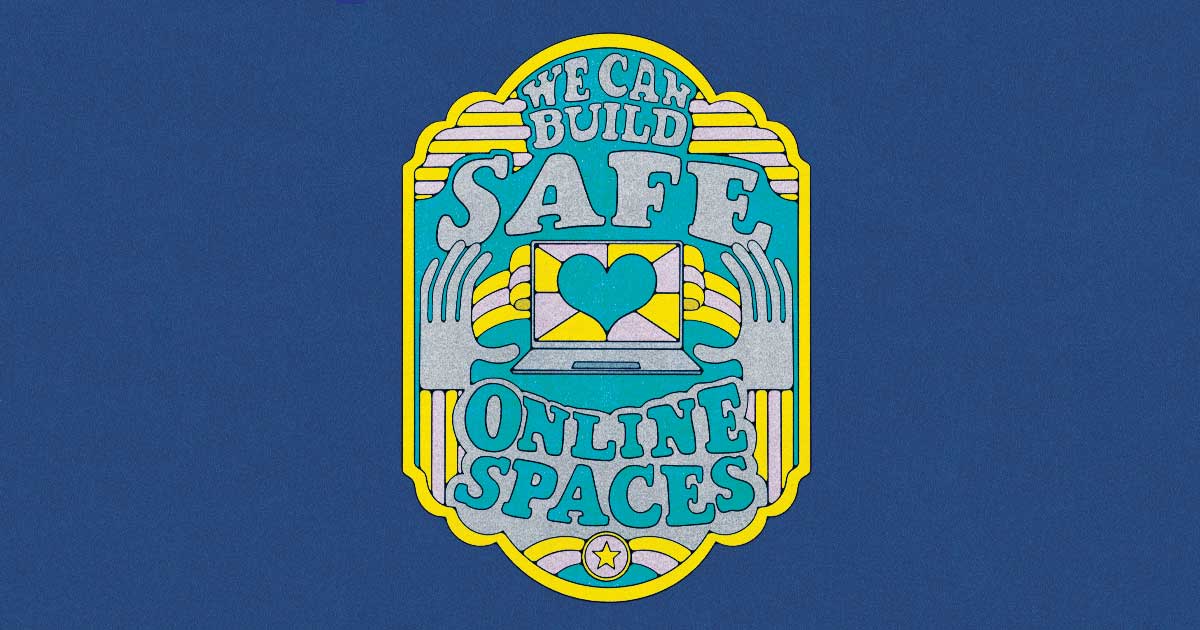We Can Build Online Safe Spaces