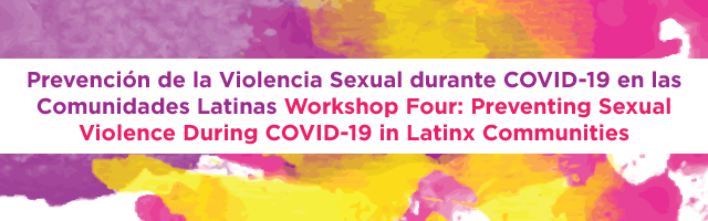 Prevención de la Violencia Sexual durante COVID-19 en las Comunidades Latinas