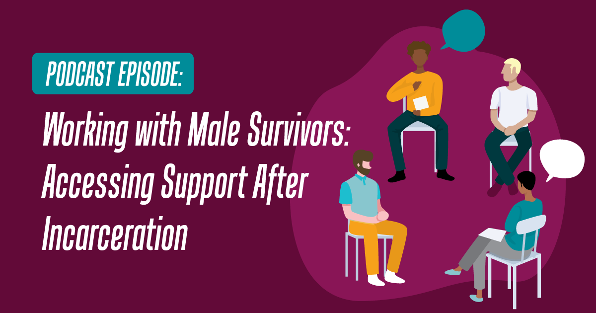 Working with Male Survivors: Accessing Support After Incarceration
