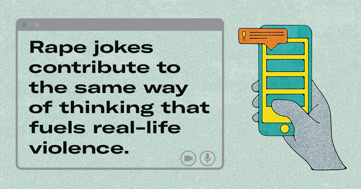 Rape jokes contribute to the same way of thinking that fuels real-life violence.