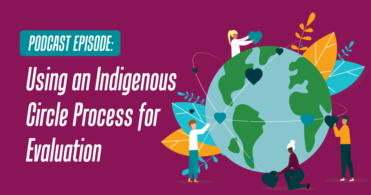 Podcast episode: Using an Indigenous Circle Process for Evaluation