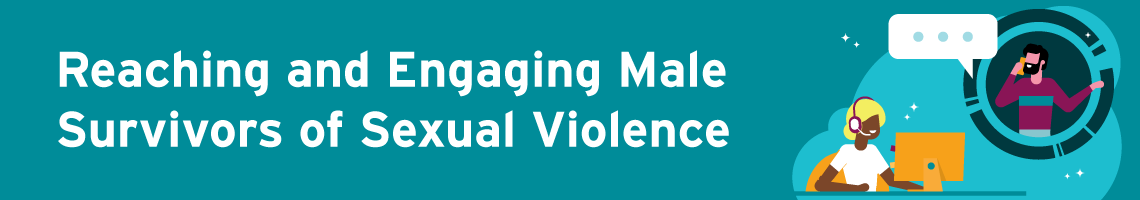 Reaching and Engaging Male Survivors of Sexual Violence