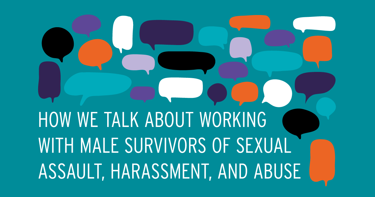 How We Talk About Working with Male Survivors of Sexual Assault, Harassment, and Abuse