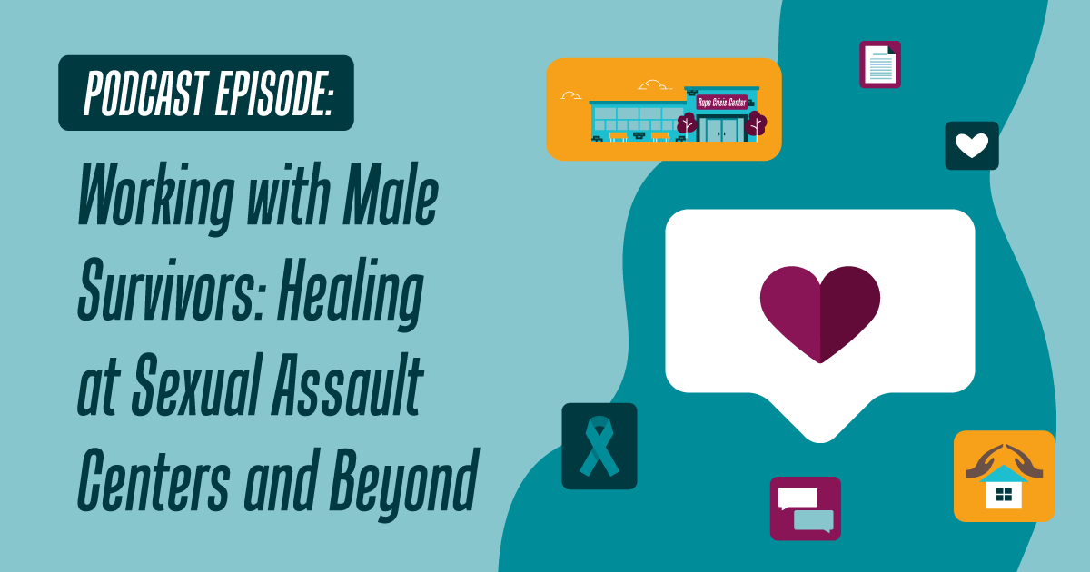 Podcast episode: Working with Male Survivors: Healing at Sexual Assault Centers and Beyond
