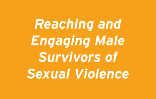 Reaching and Engaging Male Survivors of Sexual Violence