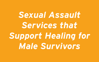 Sexual Assault Services that Support Healing for Male Survivors