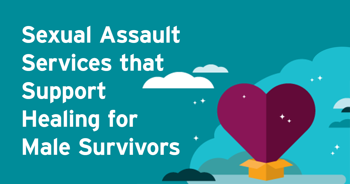 Sexual Assault Services that Support Healing for Male Survivors