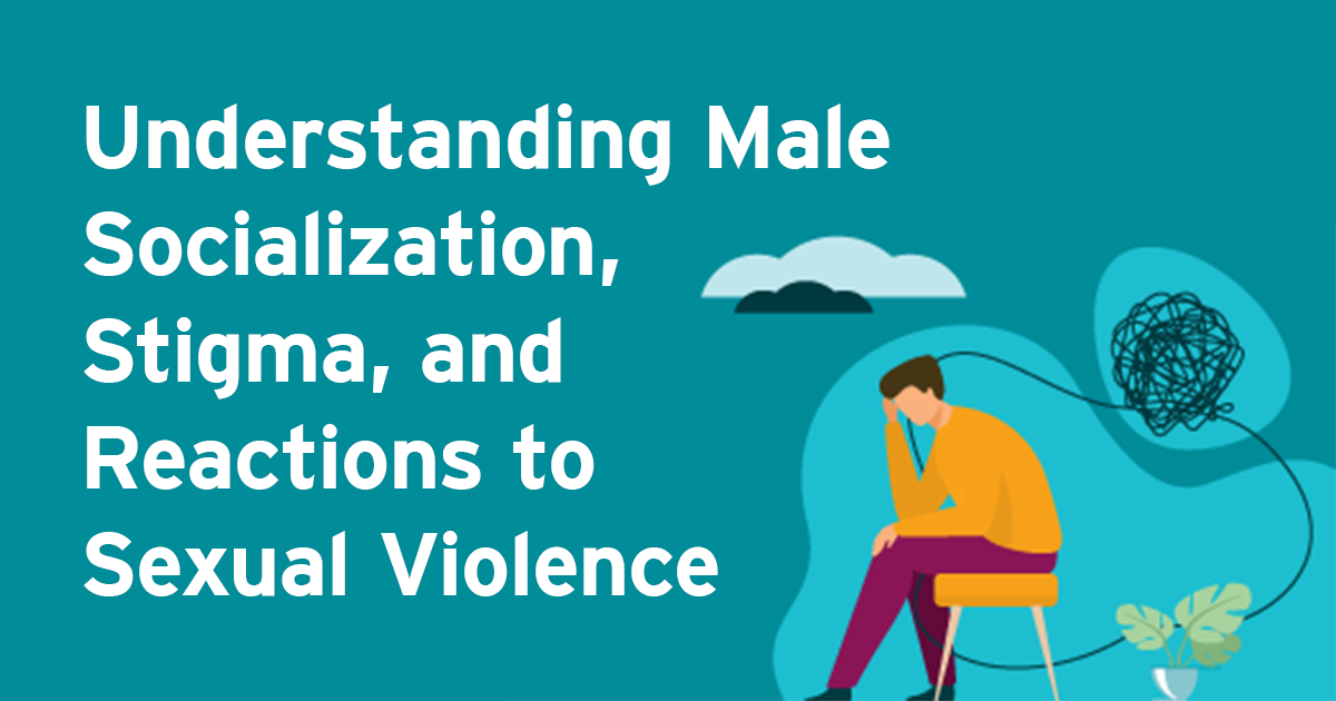 Understanding Male Socialization, Stigma, and Reactions to Sexual Violence