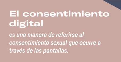 El consentimiento digital es una manera de referirse al consentimiento sexual que ocurre a través de las pantallas.