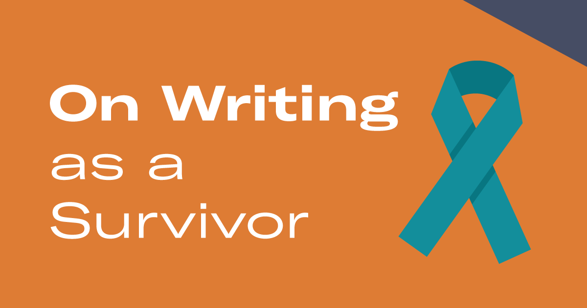 on-writing-as-a-survivor.png On Writing as a Survivor