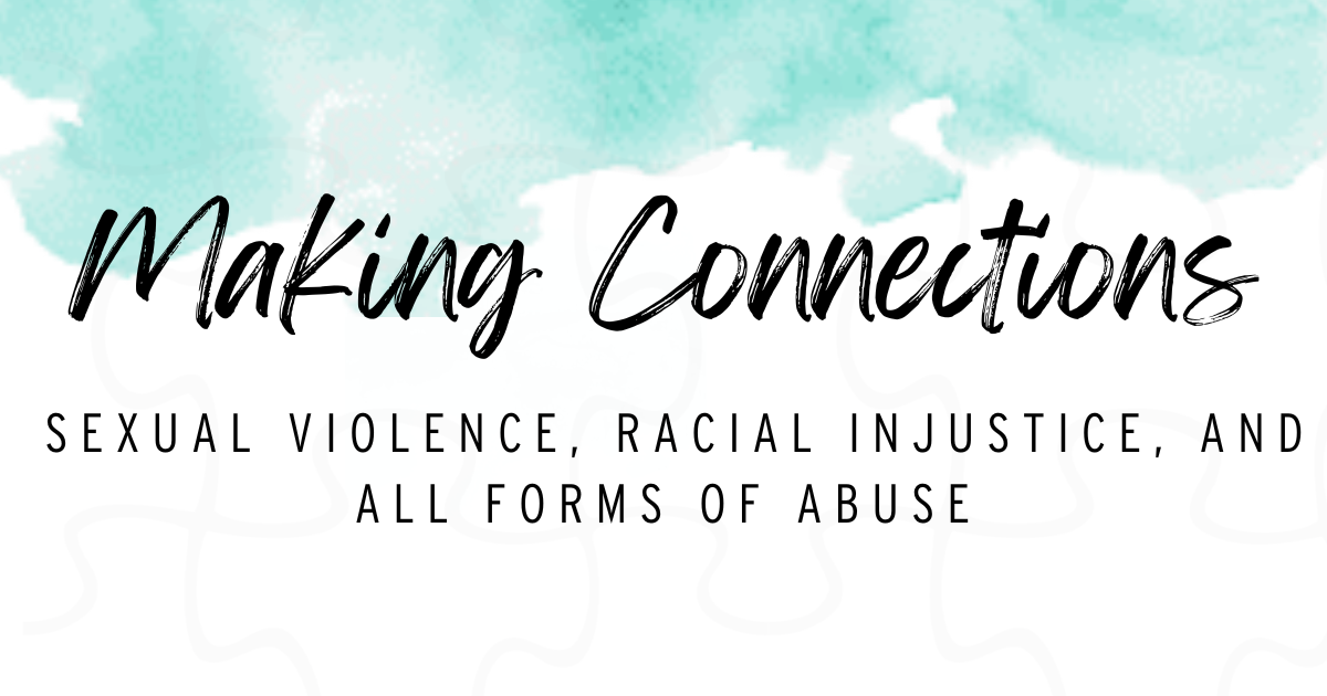 Image shows a blue watercolor blotch background with the words "Making connections, Sexual Violence, racial injustice, and all forms of abuse"