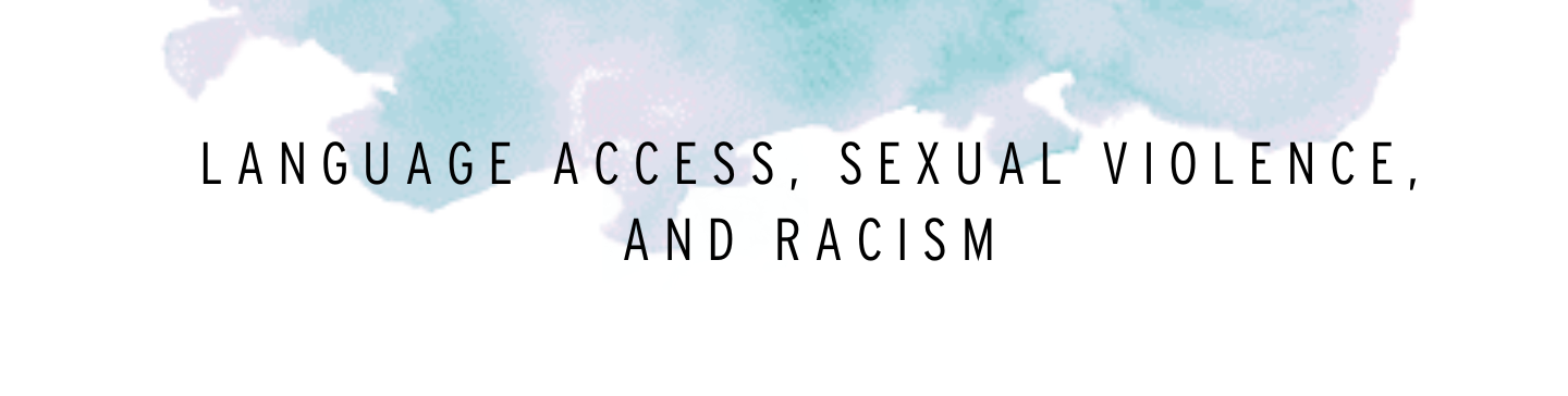 Making Connections Language Access, Sexual Violence and Racism