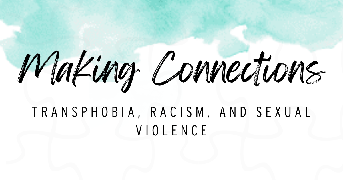 Making Connections Transphobia, Racism, and Sexual Violence