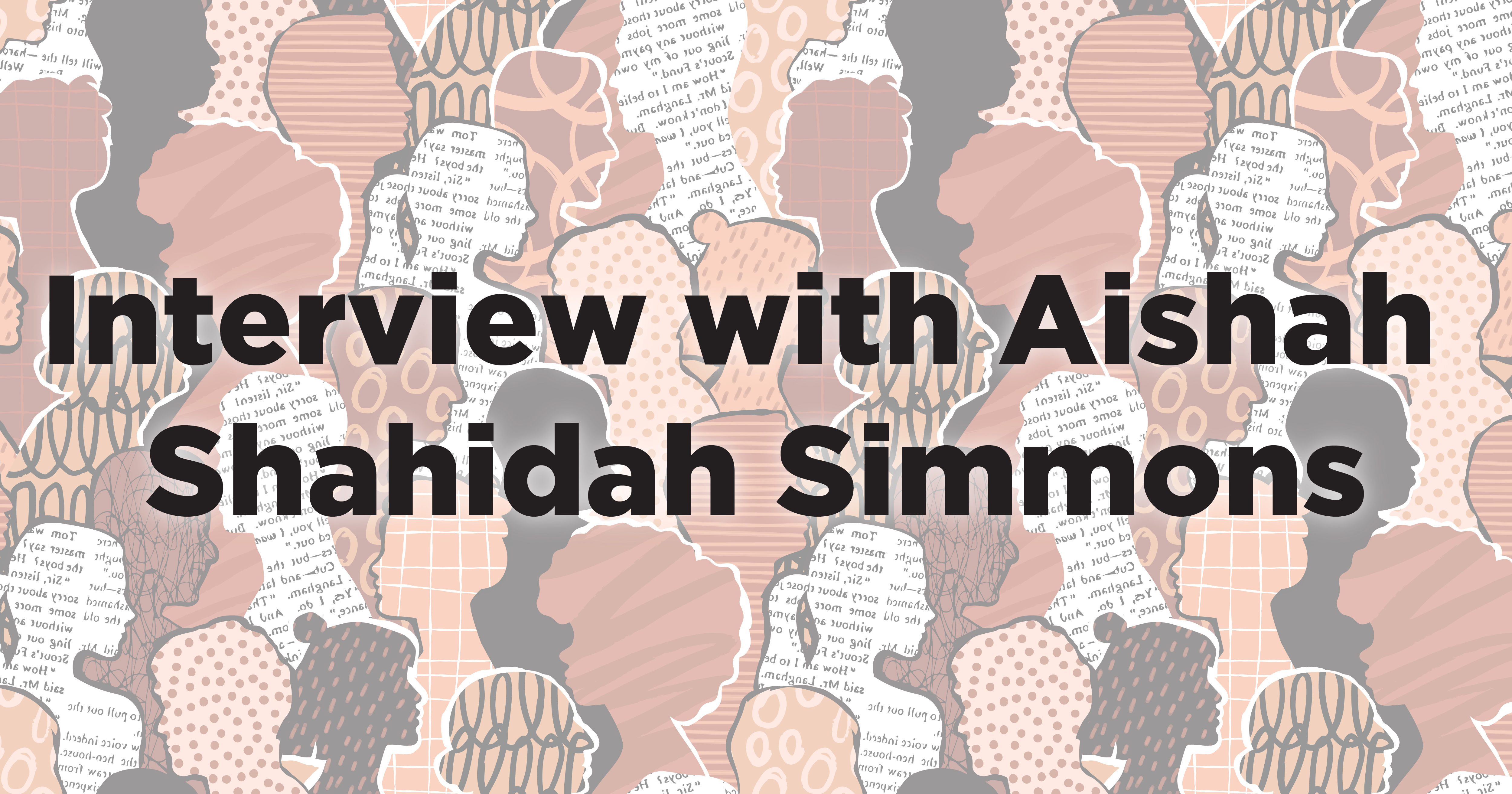 Multi-colored silhouettes of heads, with black print on top that reads "Interview with Aishah Shahidah Simmons"