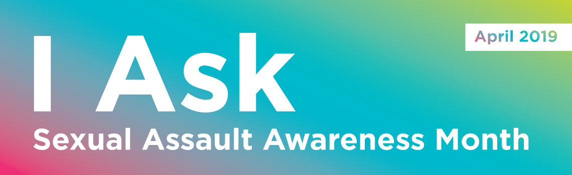 I ask Sexual Assault awareness Month 2019