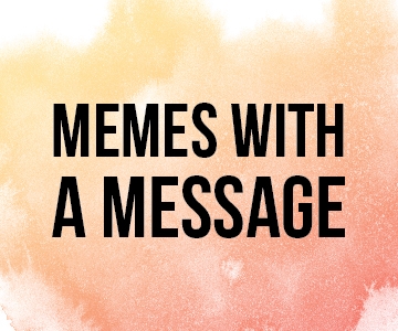 Memes with a message