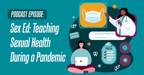 Podcast Episode: Sex Ed: Teaching Sexual Health During a Pandemic