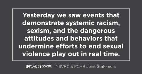 Yesterday we saw events that demonstrate systemic racism, sexiam, and the dangerous attitudes and behaviors that undermine efforts to end sexual violence play out in real time.