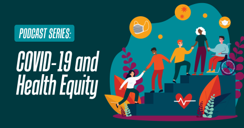Podcast series: COVID-19 and Health Equity