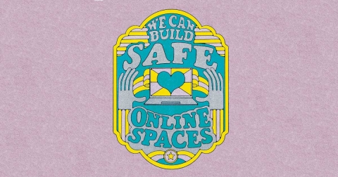 We Can Build Online Safe Spaces