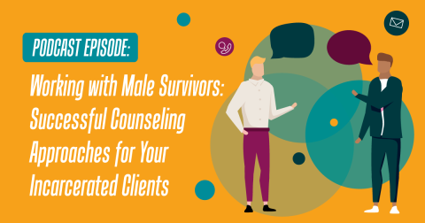 Podcast episode: Working with Male Survivors: Successful Counseling Approaches for Your Incarcerated Clients