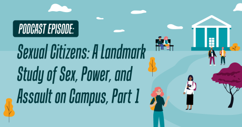 Podcast episode: Sexual Citizens: A Landmark Study of Sex, Power, and Assault on Campus, Part 1