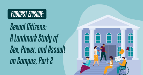 Podcast episode: Sexual Citizens: A Landmark Study of Sex, Power, and Assault on Campus - Part 2