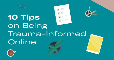 10 Tips on Being Trauma-Informed Online