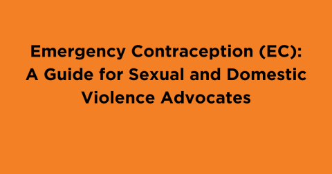 Emergency Contraception (EC): A Guide for Sexual and Domestic Violence Advocates