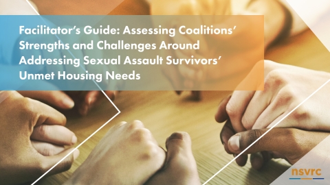 Facilitator's Guide: Assessing Coalitions Strengths and Challenges Around Addressing Sexual Assault Survivors’ Unmet Housing Needs