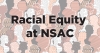 Multi-colored silhouettes of heads, with black print on top that reads "Racial Equity at NSAC"