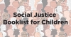 Multi-colored silhouettes of heads, with black print on top that reads "Social Justice Booklist for Children"