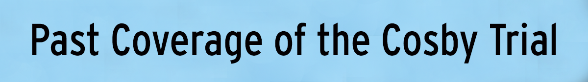 Past Coverage of the Cosby Trial