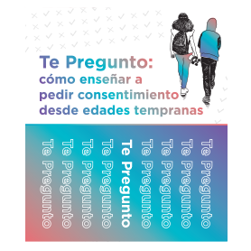 Te Pregunto: cómo enseñar a pedir consentimiento desde edades tempranas