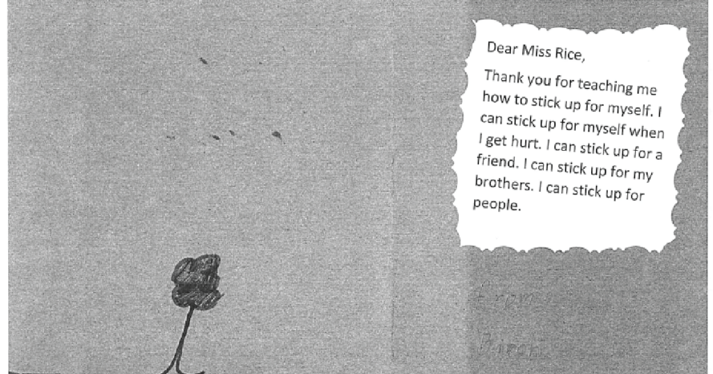 A card from a participant that says: "Dear Miss Rice, Thank you for teaching me how to stick up for myself. I can stick up for myself when I get hurt. I can stick up for a friend. I can stick up for my brothers. I can stick up for people."