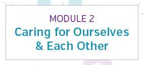 Module 2: Caring for ourselves and each other