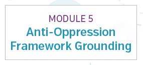 Module 5: Anti-oppression framework grounding