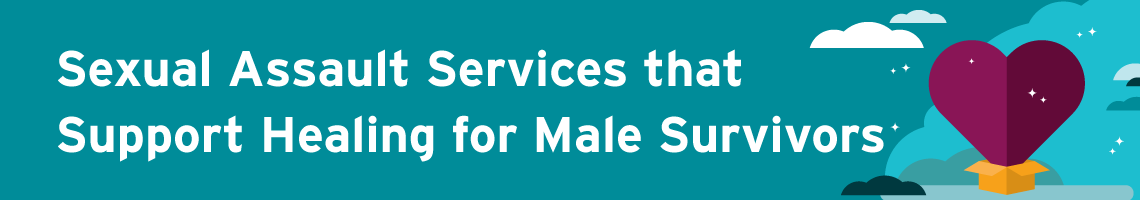 Sexual Assault Services that Support Healing for Male Survivors
