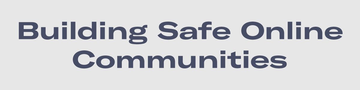 Building Safe Online Communities